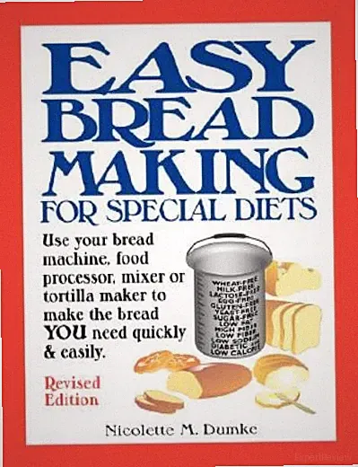 Easy Breadmaking For Special Diets: Use Your Bread Machine, Food Processor,...